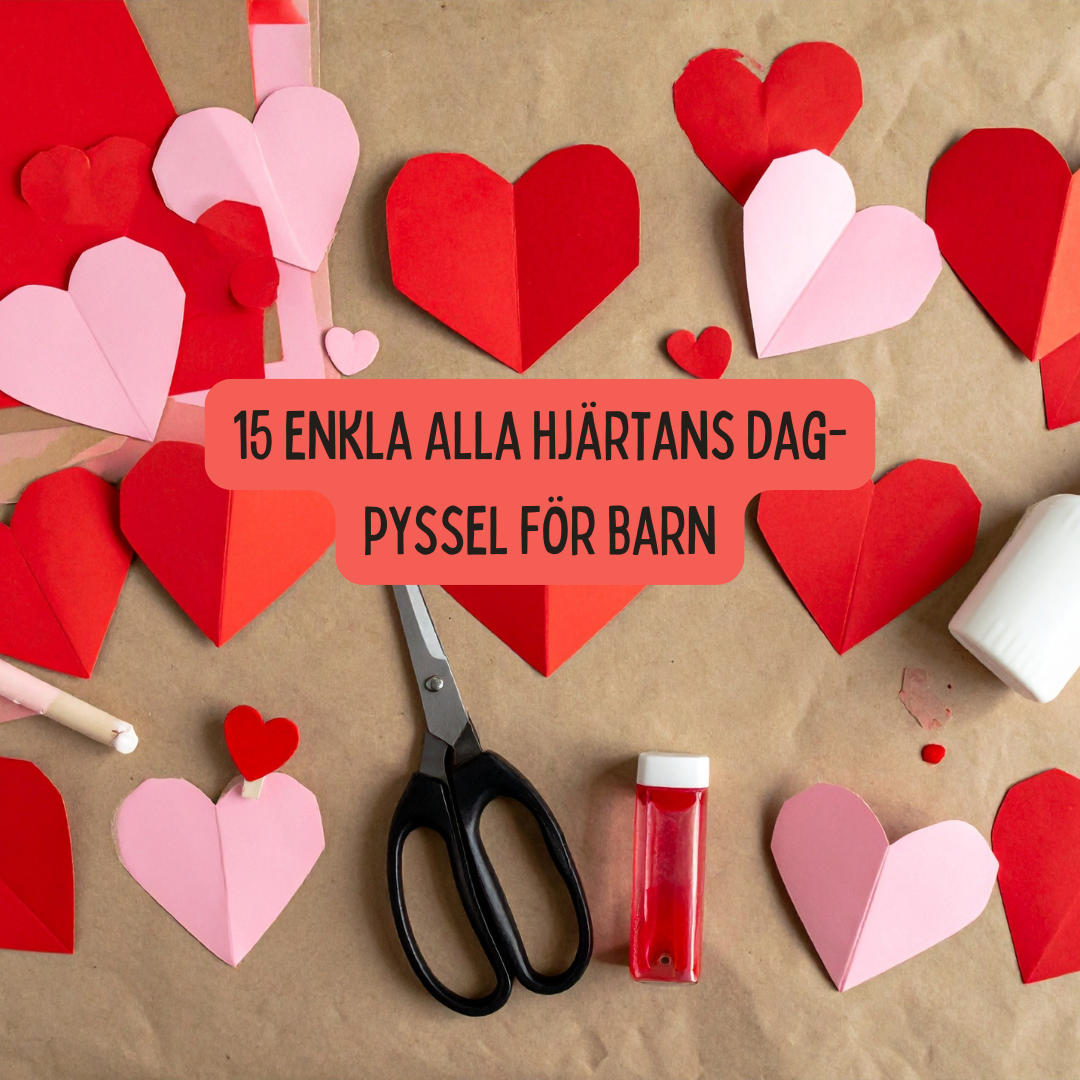 Alla hjärtans dag pyssel för barn – 15 enkla & kärleksfulla idéer