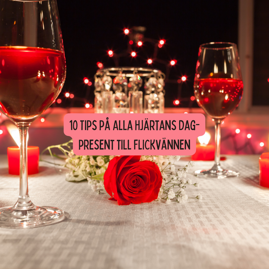 10 Tips på Alla Hjärtans Dag-present till Flickvännen