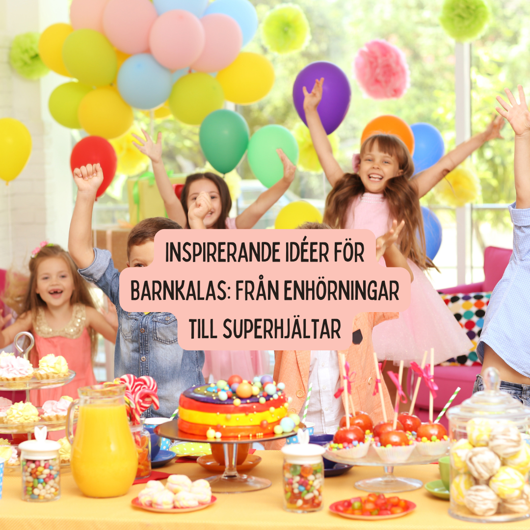Inspirerande idéer för barnkalas: Från enhörningar till superhjältar